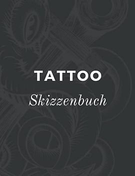 Tattoo Skizzenbuch: Skizzenbuch für Künstler, um Ihre Tattoo-Designs zu zeichnen, Tattoo Tagebuch, weißes Papier und gepunktetes Millimeterpapier, Zeichnungsbuch.
