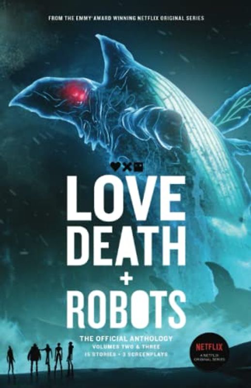 Love, Death + Robots: The Official Anthology: Volumes 2 & 3: Vol 2+3