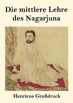 Die mittlere Lehre des Nagarjuna (Großdruck)