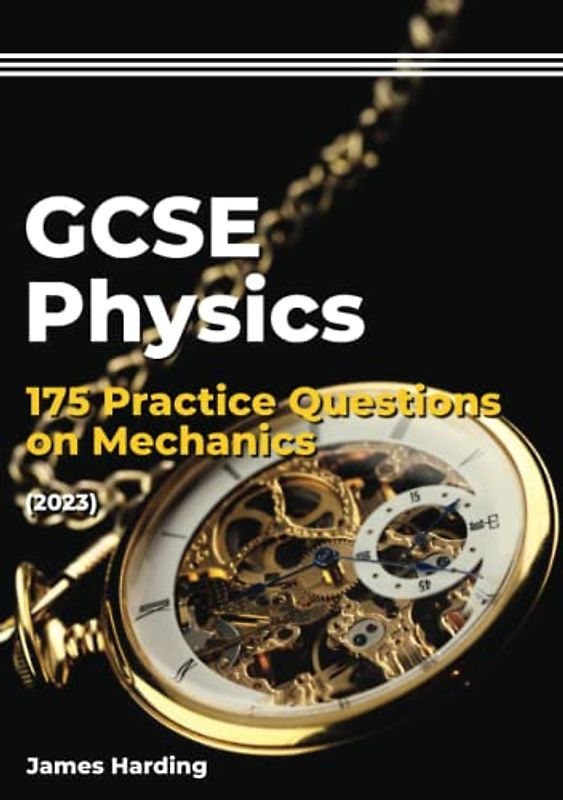 GCSE Physics – 175 Practice Questions on Mechanics (2023)