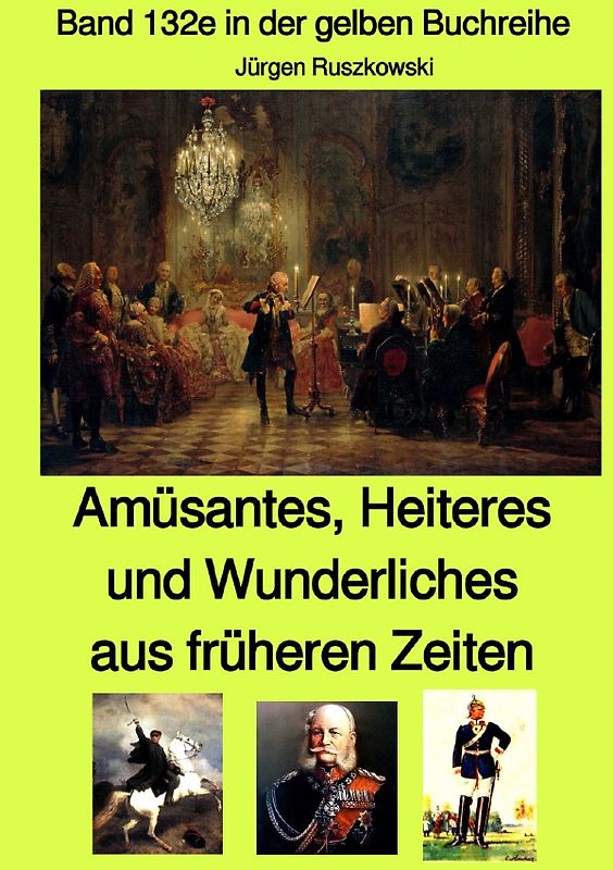 gelbe Buchreihe / Amüsantes, Heiteres und Wunderliches aus früheren Zeiten von diversen unbekannten Autoren - Band 132e in der gelben Buchreihe bei Jürgen Ruszkowski