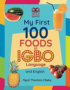 My First 100 Foods in Igbo and English (My First 100 Words in Igbo Language and English)