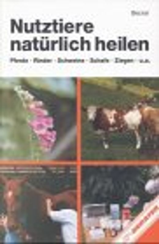 Nutztiere natürlich heilen. Pferde, Rinder, Schweine, Schafe, Ziegen, Kaninchen und Fische