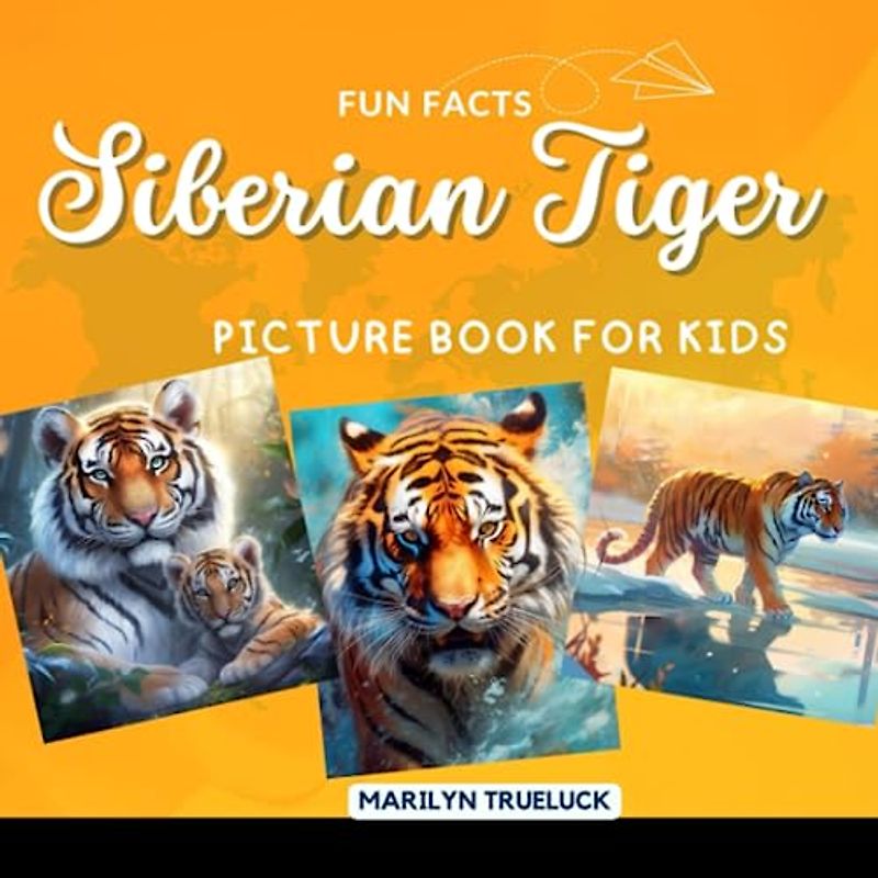 Siberian Tiger Fun Facts Picture Book for Kids: 100 Mind-Blowing Educational Unbelievable True Facts You Probably Didn't Know About This Amazing ... (Wild Animal Creatures Fun Facts Trivia)
