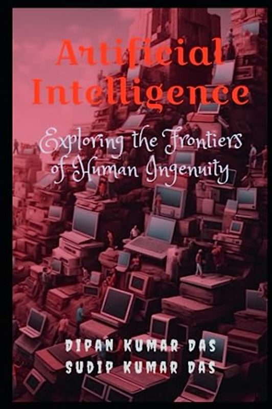Artificial Intelligence: Exploring the Frontiers of Human Ingenuity