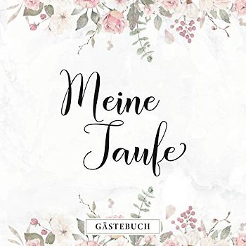 Meine Taufe Gästebuch: Eintragalbum zur Tauffeier・80 Seiten hübsch dekoriert・Ideal für selbstgeschriebene Glückwünsche und eingeklebte Fotos