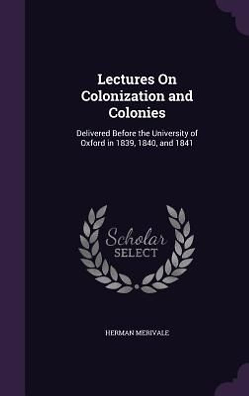 Lectures On Colonization and Colonies