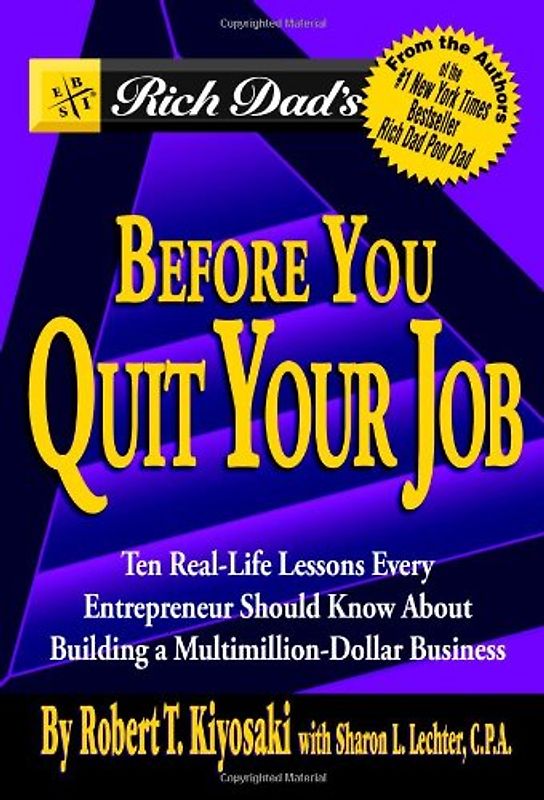 Rich Dad's Before You Quit Your Job: 10 Real-Life Lessons Every Entrepreneur Should Know About Building a Multimillion-Dollar Business - Robert T. Kiyosaki