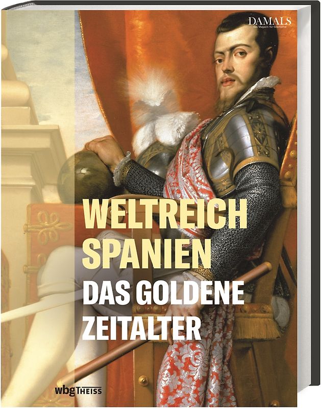 Weltreich Spanien. Das Goldene Zeitalter