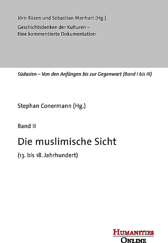 Geschichtsdenken der Kulturen. Eine kommentierte Dokumentation / Südasien - von den Anfängen bis zur Gegenwart. Die muslimische Sicht