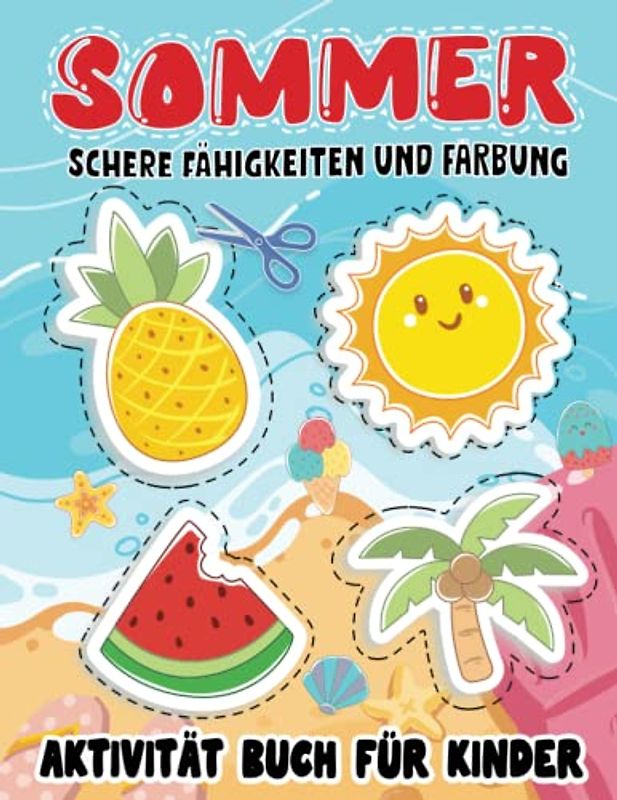Sommer Schere Fähigkeiten und Färbung Aktivität Buch für Kinder: 50 lustige Ausmal- und Schneideübungen für Vorschulkinder ab 3 Jahren.