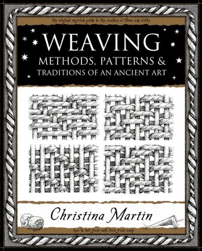Weaving: Methods, Patterns and Traditions of an Ancient Art (Mathemagical Ancient Wizdom) - Martin, Christina