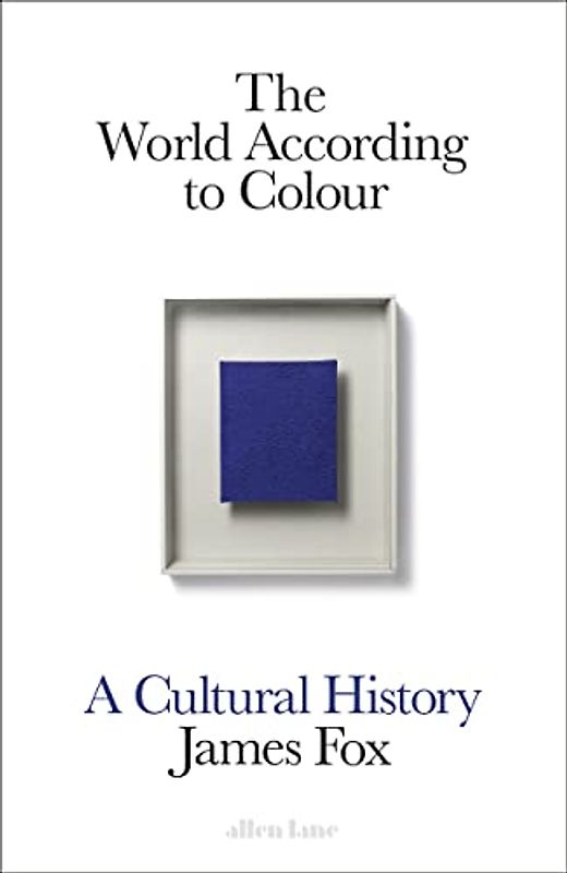 The World According to Colour: A Cultural History