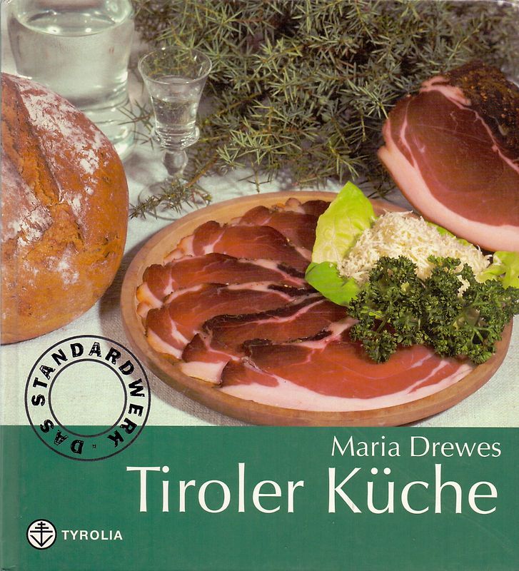 Tiroler Küche. Das Standardkochbuch der Tiroler Küche mit 485 Rezepten und einer kleinen Kulturgeschichte der Tiroler Küche von Otto Kostenzer