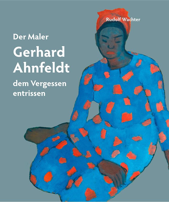 Der Maler Gerhard Ahnfeldt - dem Vergessen entrissen