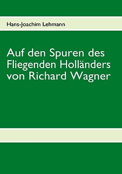 Auf den Spuren des Fliegenden Holländers von Richard Wagner