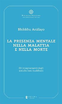 La presenza mentale nella malattia e nella morte. Gli insegnamenti degli antichi testi buddhisti