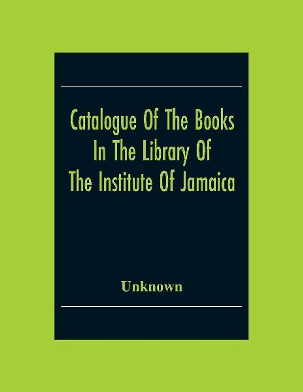 Catalogue Of The Books In The Library Of The Institute Of Jamaica