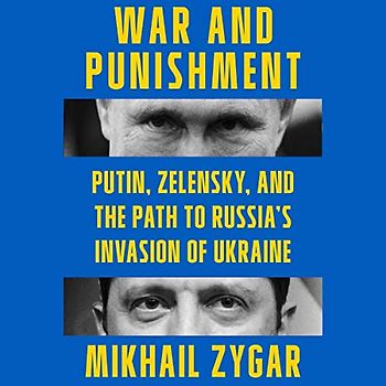 War and Punishment: Putin, Zelensky, and the Path to Russia's Invasion of Ukraine