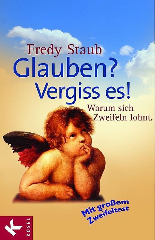 Glauben? - Vergiss es!. Warum sich Zweifeln lohnt. Mit großem Zweifeltest
