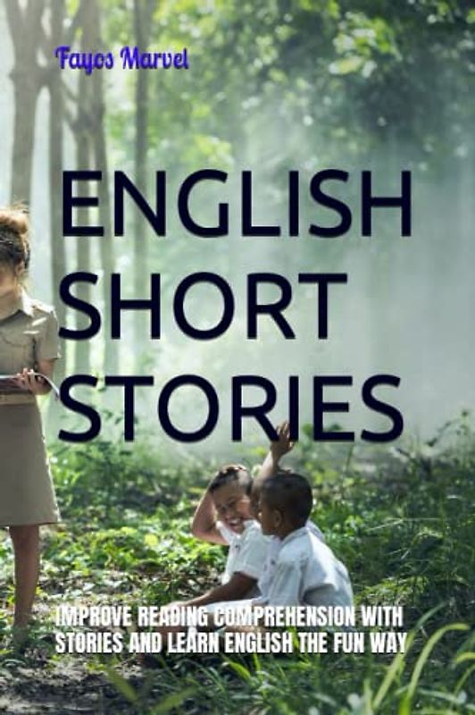 ENGLISH SHORT STORIES: IMPROVE READING COMPREHENSION WITH STORIES AND LEARN ENGLISH THE FUN WAY