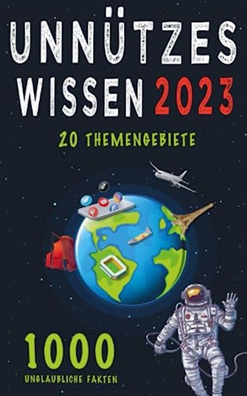 Unnützes Wissen: Unglaubliche Fakten aus 20 Themengebieten - Inkl. Audioquiz: Beeindrucke mit spektakulärem Wissen und interessanten Hintergrundinformationen