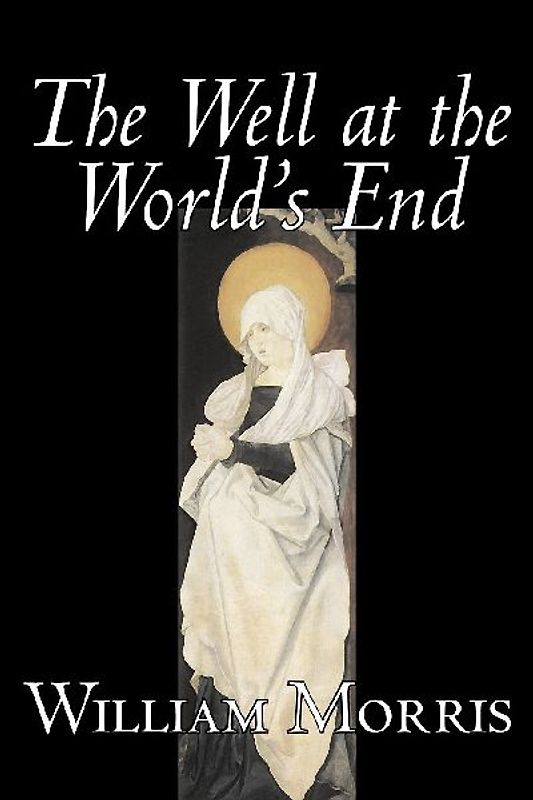 The Well at the World's End by Wiliam Morris, Fiction, Fantasy, Classics, Fairy Tales, Folk Tales, Legends & Mythology