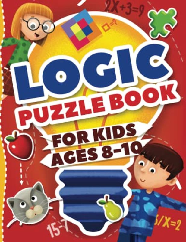 Logic Puzzles for Kids Ages 8-10: Ultimate Logic Puzzle Challenges for Kids | Fun Educational Way to Exercise Your Mind With Wordplay, Math, and Logic Puzzles (Kids Ages 8, 9, 10 Activity Book)