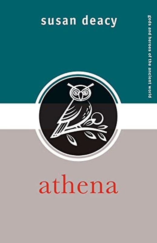 Athena (Gods and Heroes of the Ancient World) - Susan Deacy