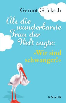 Als die wunderbarste Frau der Welt sagte: Wir sind schwanger!