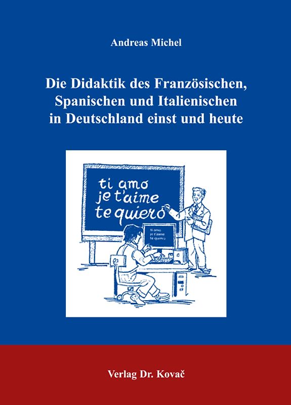 Die Didaktik des Französischen, Spanischen und Italienischen in Deutschland einst und heute