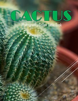 CACTUS Photography Coffee Table Book: CACTUS Photography Coffee Table Book:An Amazing Group Of Pictures For Relaxing & Meditation,Cactus Plant Lovers ... Images (8.5"*11") Paperback April 7,2023 .