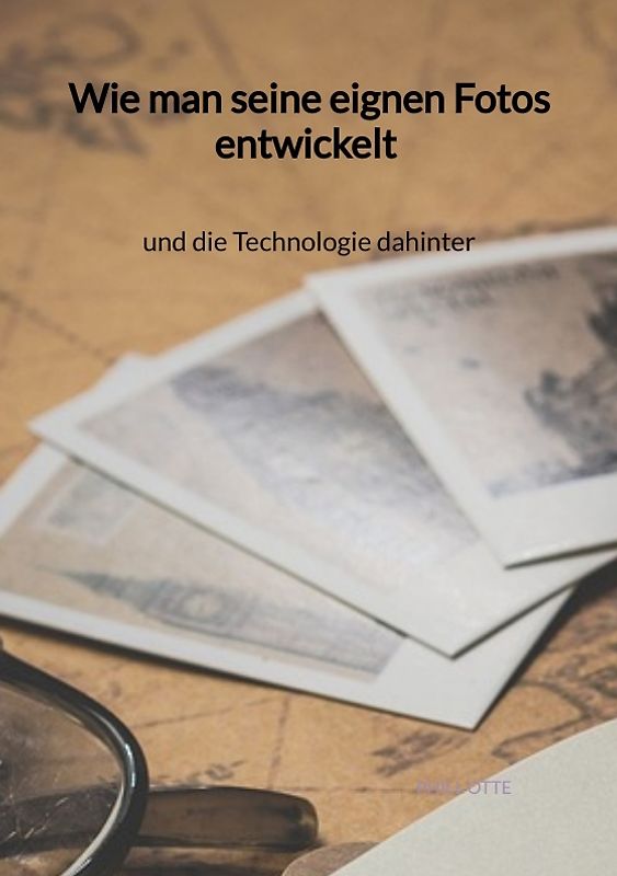 Wie man seine eignen Fotos entwickelt und die Technologie dahinter