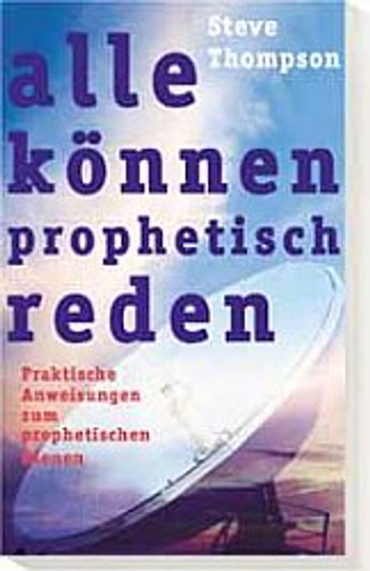 Alle können prophetisch reden. Praktische Anweisungen zum prophetischen Dienen