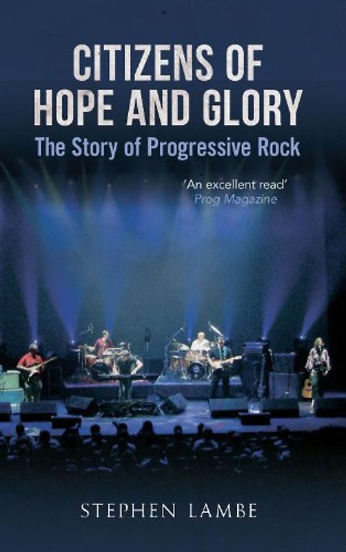 Citizens of Hope & Glory: The Story of Progressive Rock - Lambe, Stephen