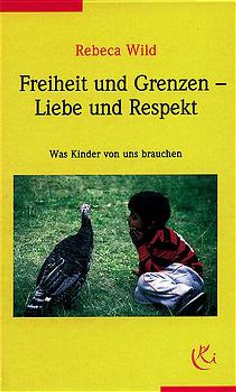 Freiheit und Grenzen - Liebe und Respekt. Was Kinder von uns brauchen
