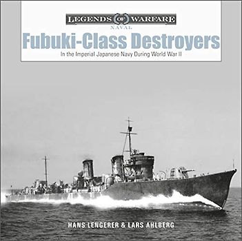 Fubuki-class Destroyers: In the Imperial Japanese Navy During World War II (Legends of Warfare: Naval, 19)