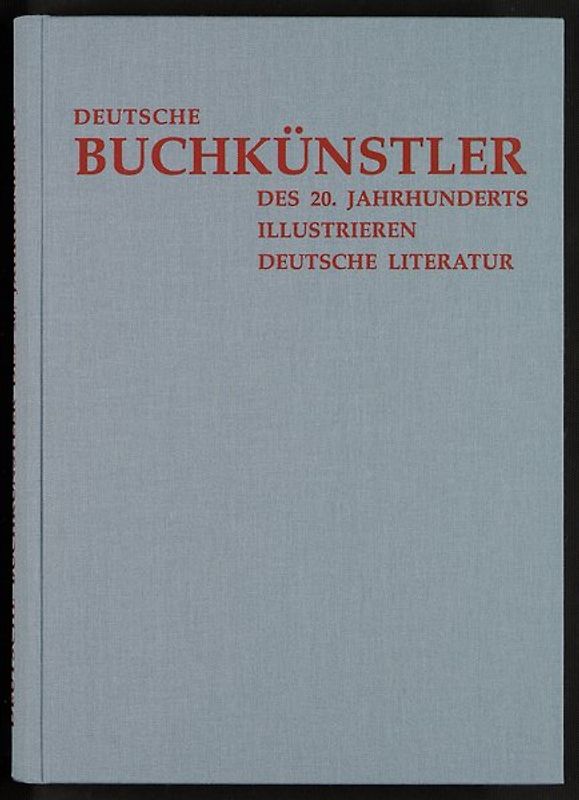 Deutsche Buchkünstler des 20. Jahrhunderts illustrieren deutsche Literatur