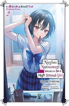 Nagisa Natsunagi Still Wants to Be a High School Girl, Vol. 2 (Light Novel)