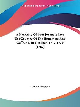 A Narrative Of Four Journeys Into The Country Of The Hottentots And Caffraria, In The Years 1777-1779 (1789)