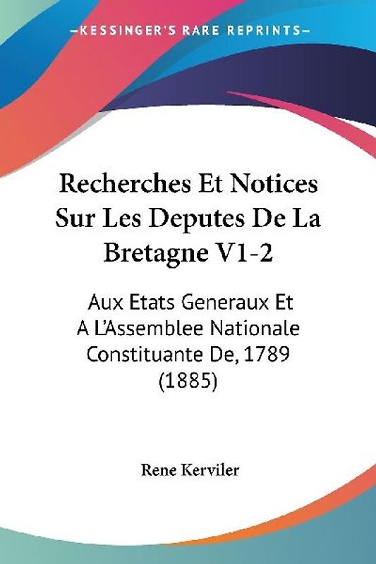Recherches Et Notices Sur Les Deputes De La Bretagne V1-2