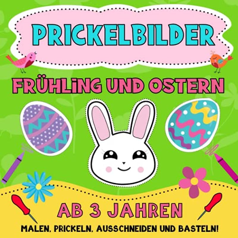 Prickelbilder ab 3 Jahren Frühling und Ostern: Prickelblock für Junge und Mädchen. Ostergeschenke für Kinder. Malen, Prickeln, Ausschneiden und Basteln!