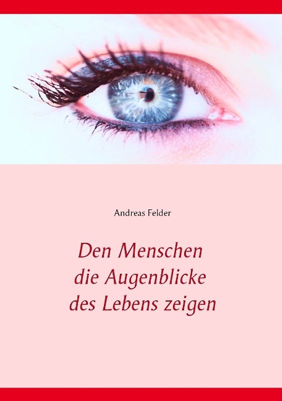 Den Menschen die Augenblicke des Lebens zeigen