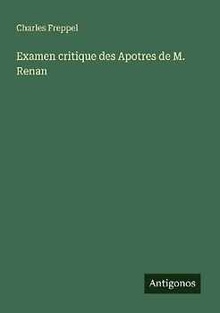 Examen critique des Apotres de M. Renan