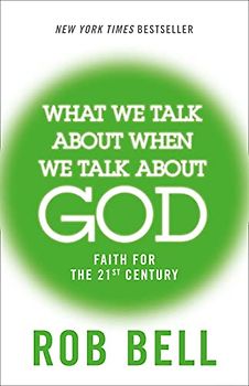What We Talk About When We Talk About God: Faith for the 21st Century