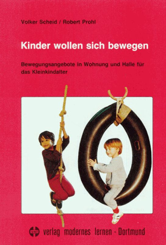 Kinder wollen sich bewegen. Bewegungsangebote in Wohnung und Halle für das Kleinkindalter