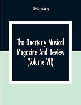 The Quarterly Musical Magazine And Review (Volume Vii)