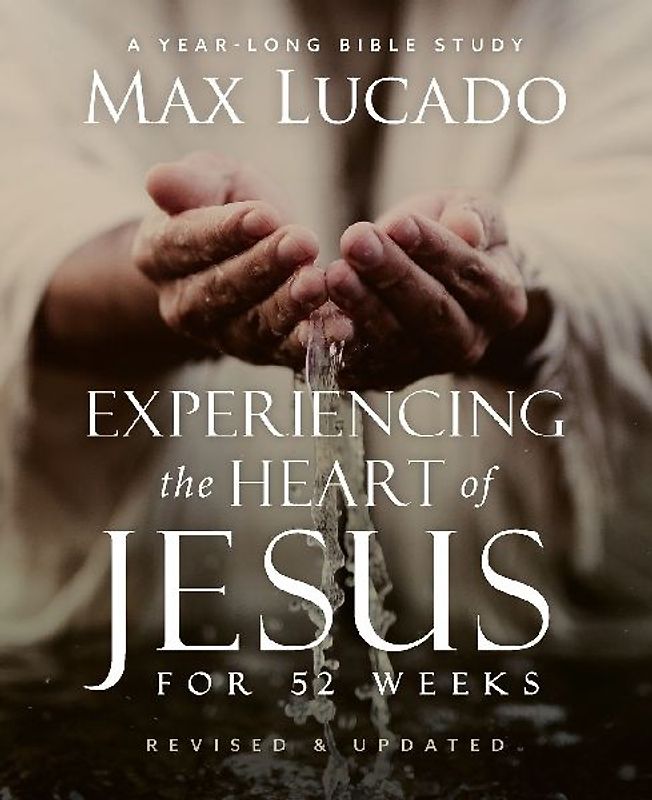 Experiencing the Heart of Jesus for 52 Weeks Revised and Updated