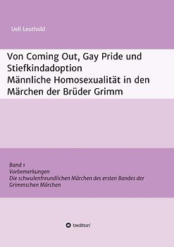 Von Coming Out, Gay Pride und Stiefkindadoption - Männliche Homosexualität in den Märchen der Brüder Grimm