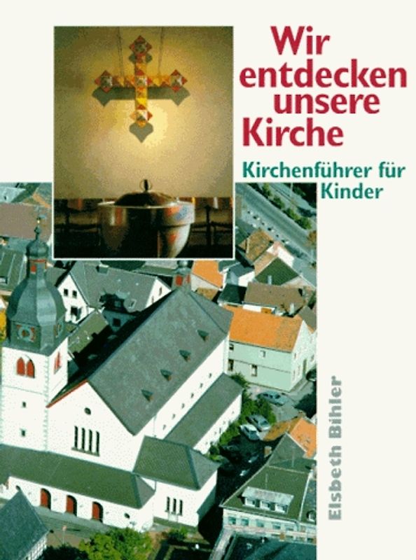Wir entdecken unsere Kirche. Kirchenführer für Kinder